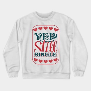 Yep Still Single Crewneck Sweatshirt